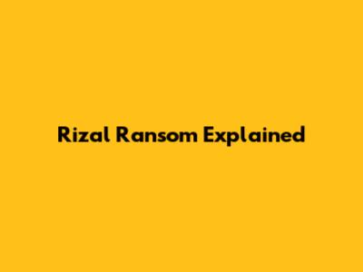 Rizal Ransom Explained