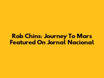 Rob Chins: Journey To Mars Featured On Jornal Nacional