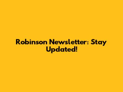 Robinson Newsletter: Stay Updated!
