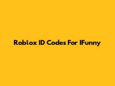 Roblox ID Codes For IFunny