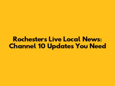 Rochester's Live Local News: Channel 10 Updates You Need