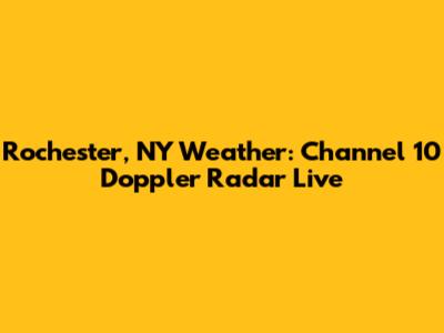 Rochester, NY Weather: Channel 10 Doppler Radar Live