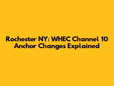 Rochester NY: WHEC Channel 10 Anchor Changes Explained
