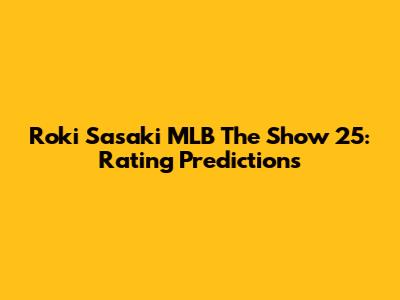 Roki Sasaki MLB The Show 25: Rating Predictions