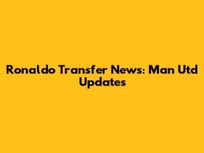Ronaldo Transfer News: Man Utd Updates