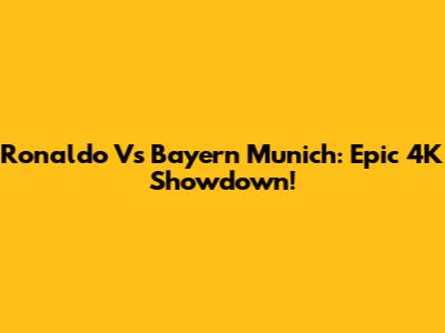 Ronaldo Vs Bayern Munich: Epic 4K Showdown!