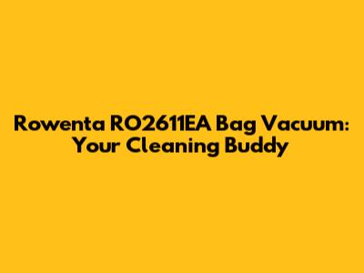 Rowenta RO2611EA Bag Vacuum: Your Cleaning Buddy