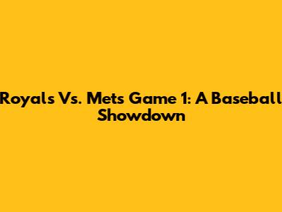 Royals Vs. Mets Game 1: A Baseball Showdown