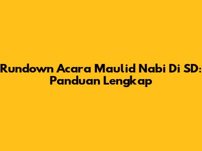 Rundown Acara Maulid Nabi Di SD: Panduan Lengkap