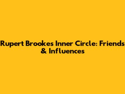 Rupert Brooke's Inner Circle: Friends & Influences