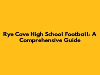Rye Cove High School Football: A Comprehensive Guide
