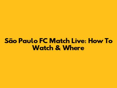 São Paulo FC Match Live: How To Watch & Where