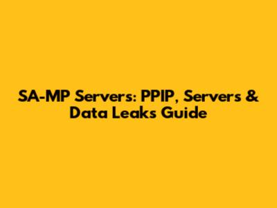 SA-MP Servers: PPIP, Servers & Data Leaks Guide