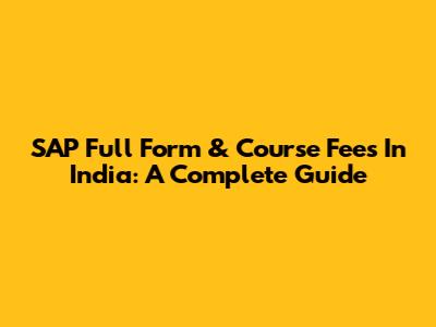 SAP Full Form & Course Fees In India: A Complete Guide