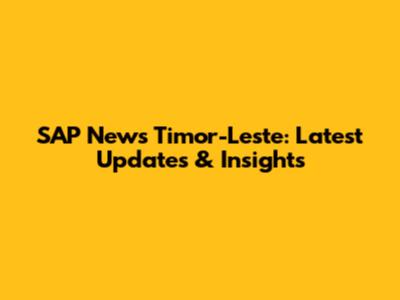 SAP News Timor-Leste: Latest Updates & Insights