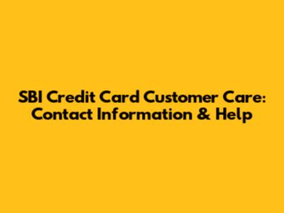 SBI Credit Card Customer Care: Contact Information & Help