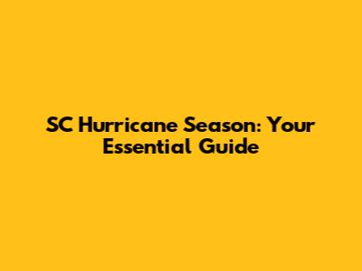 SC Hurricane Season: Your Essential Guide