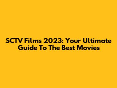 SCTV Films 2023: Your Ultimate Guide To The Best Movies