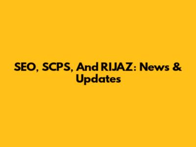 SEO, SCPS, And RIJAZ: News & Updates