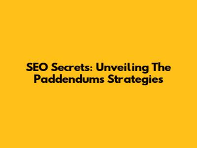 SEO Secrets: Unveiling The Paddendum's Strategies