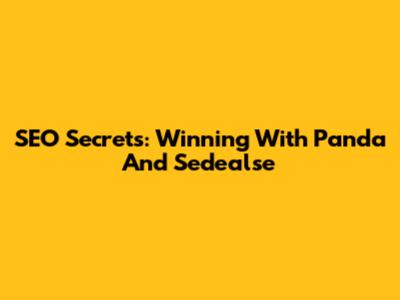 SEO Secrets: Winning With Panda And Sedealse