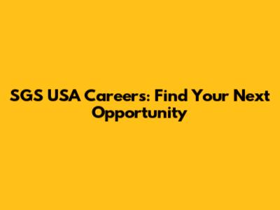 SGS USA Careers: Find Your Next Opportunity