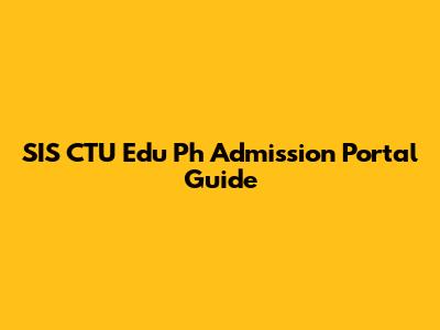 SIS CTU Edu Ph Admission Portal Guide