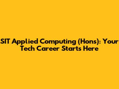 SIT Applied Computing (Hons): Your Tech Career Starts Here