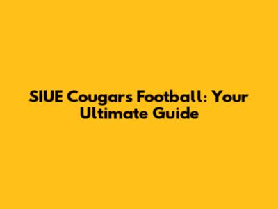 SIUE Cougars Football: Your Ultimate Guide