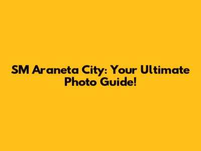 SM Araneta City: Your Ultimate Photo Guide!