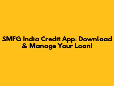SMFG India Credit App: Download & Manage Your Loan!