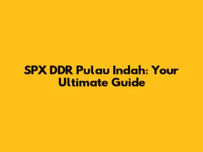 SPX DDR Pulau Indah: Your Ultimate Guide