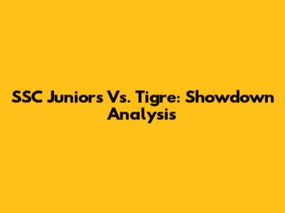 SSC Juniors Vs. Tigre: Showdown Analysis