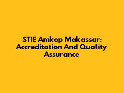 STIE Amkop Makassar: Accreditation And Quality Assurance