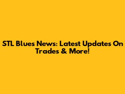 STL Blues News: Latest Updates On Trades & More!