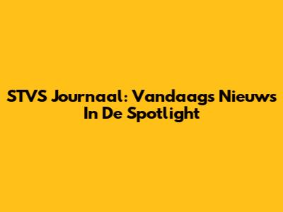 STVS Journaal: Vandaag's Nieuws In De Spotlight
