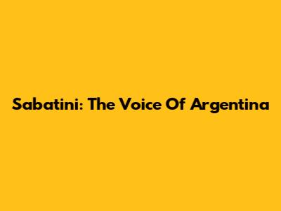 Sabatini: The Voice Of Argentina