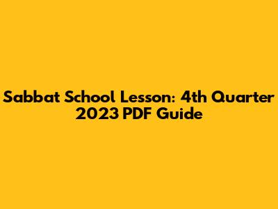 Sabbat School Lesson: 4th Quarter 2023 PDF Guide