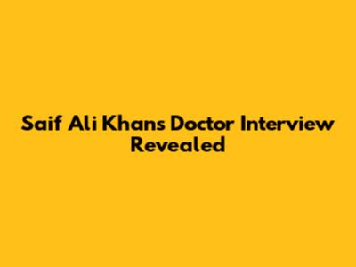 Saif Ali Khan's Doctor Interview Revealed
