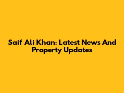 Saif Ali Khan: Latest News And Property Updates