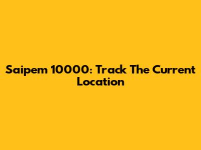 Saipem 10000: Track The Current Location