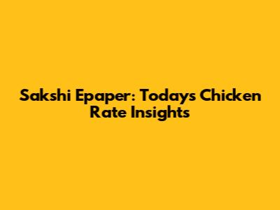 Sakshi Epaper: Today's Chicken Rate Insights