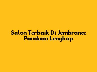 Salon Terbaik Di Jembrana: Panduan Lengkap