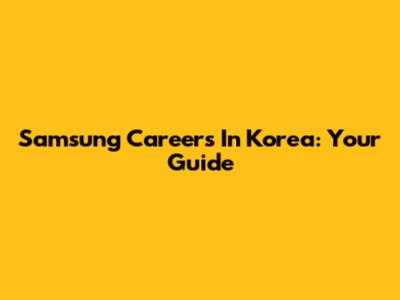 Samsung Careers In Korea: Your Guide