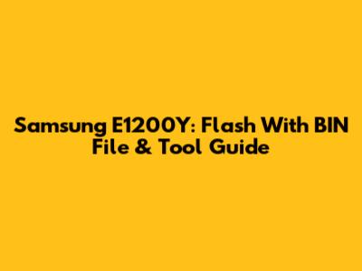 Samsung E1200Y: Flash With BIN File & Tool Guide