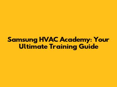 Samsung HVAC Academy: Your Ultimate Training Guide