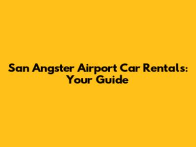 San Angster Airport Car Rentals: Your Guide