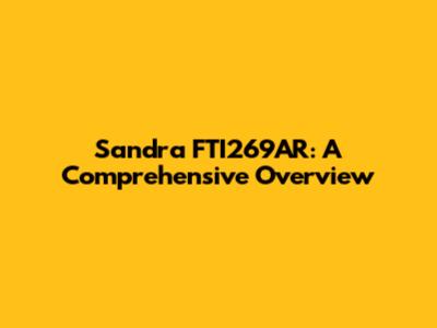Sandra FTI269AR: A Comprehensive Overview