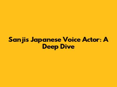 Sanji's Japanese Voice Actor: A Deep Dive