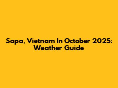 Sapa, Vietnam In October 2025: Weather Guide